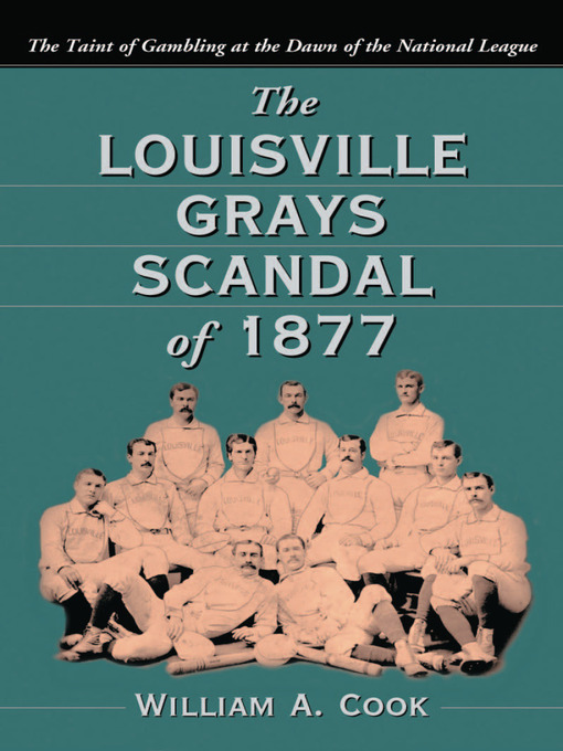 Title details for The Louisville Grays Scandal of 1877 by William A. Cook - Available
